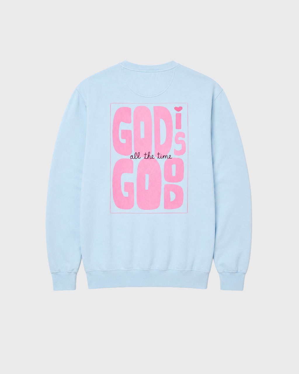God is Good all the time Sweatshirt