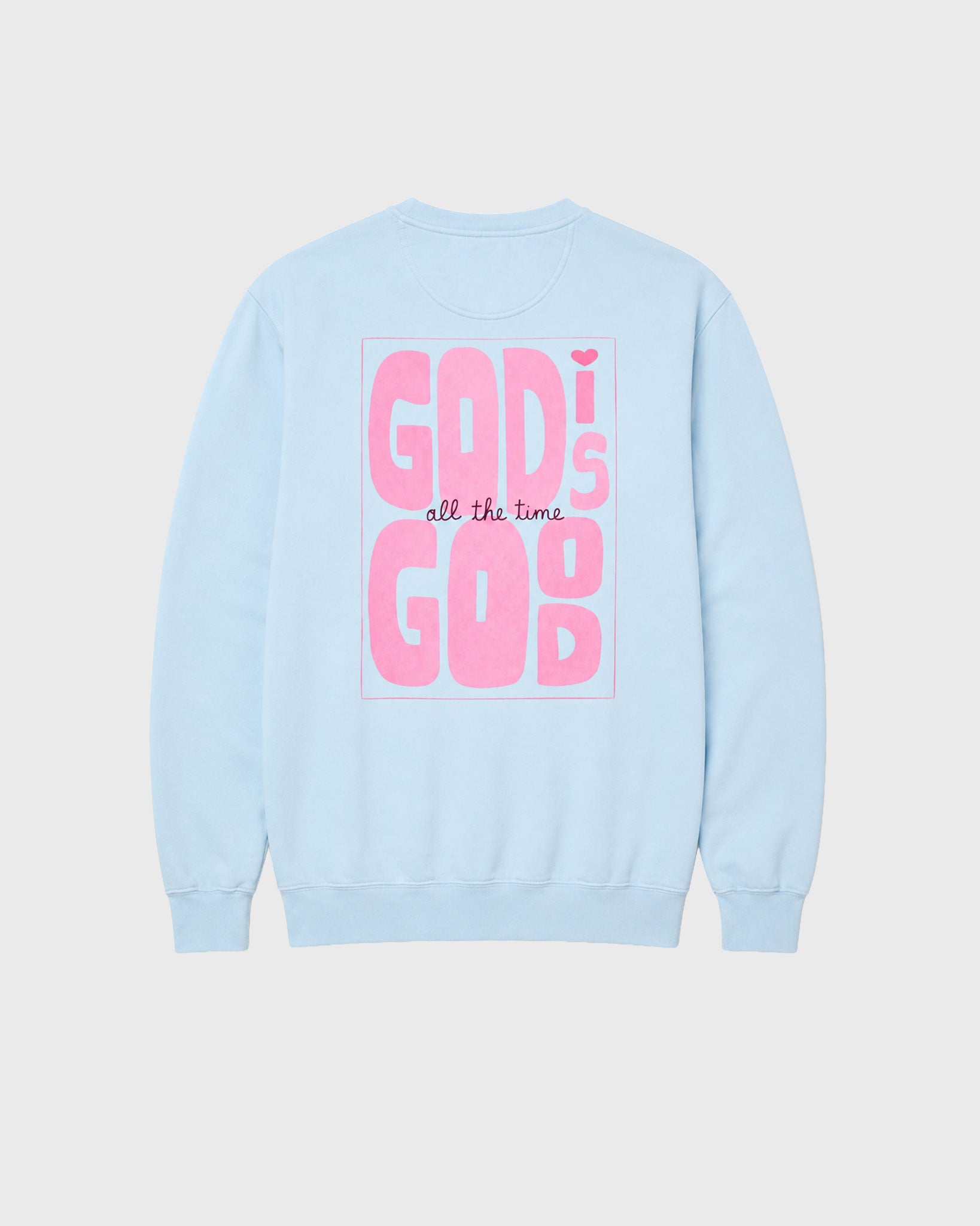 God is Good all the time Sweatshirt