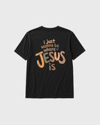 I wanna be where Jesus is T-Shirt