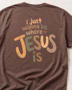 I wanna be where Jesus is T-Shirt